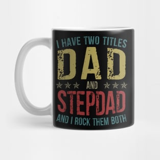 I Have Two Titles Dad And StepDad And I Rock Them Both Mug